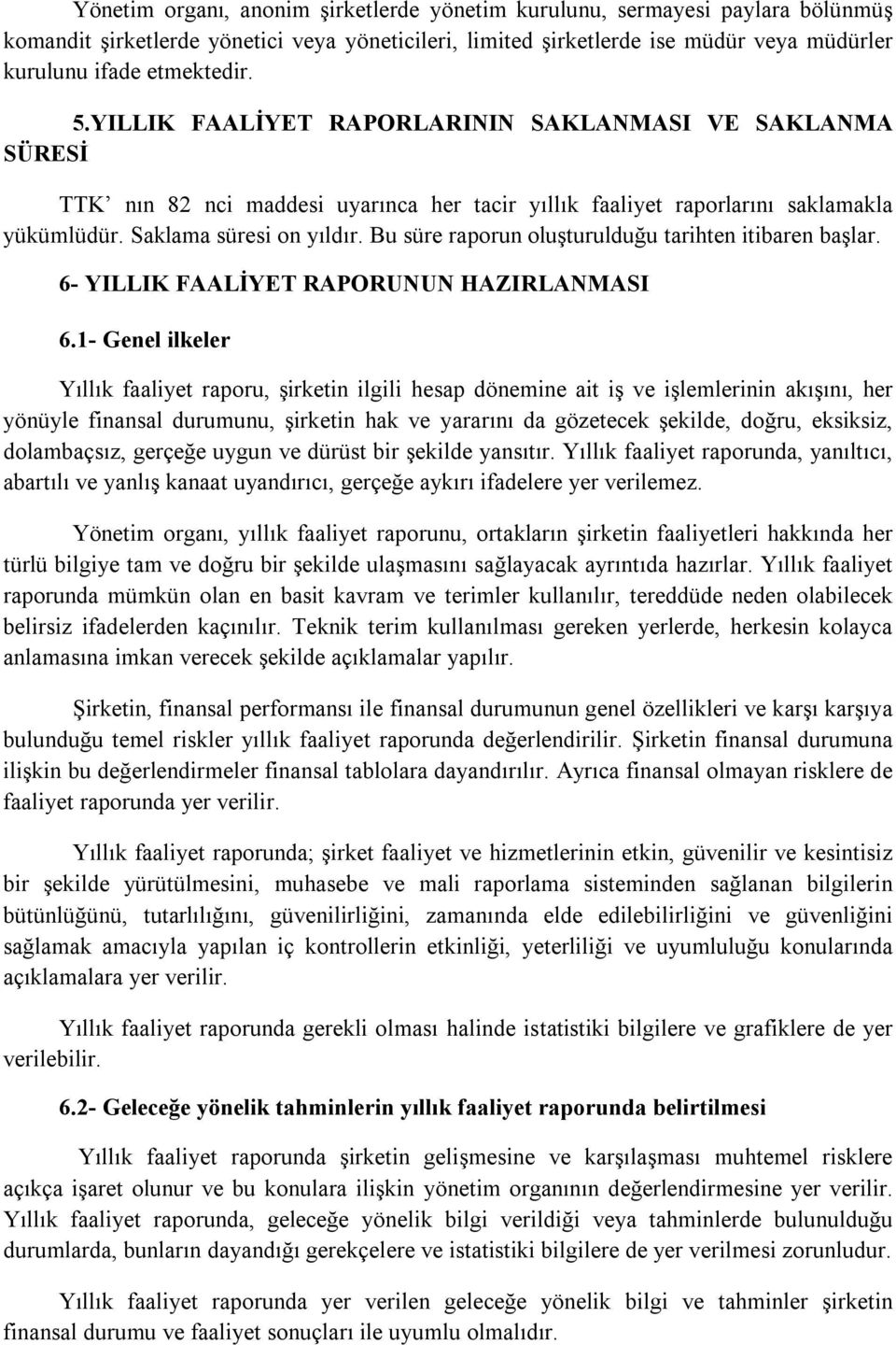 Bu süre raporun oluşturulduğu tarihten itibaren başlar. 6- YILLIK FAALİYET RAPORUNUN HAZIRLANMASI 6.