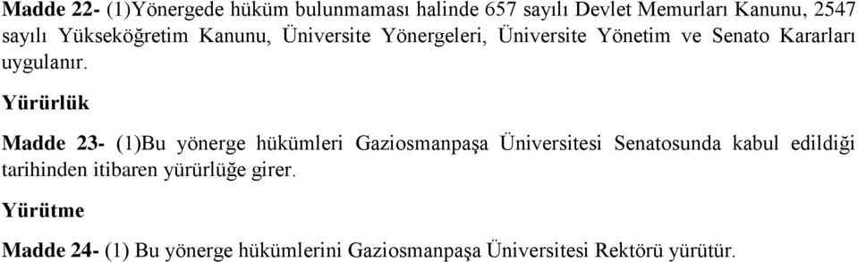 Yürürlük Madde - (1)Bu yönerge hükümleri Gaziosmanpaşa Üniversitesi Senatosunda kabul edildiği