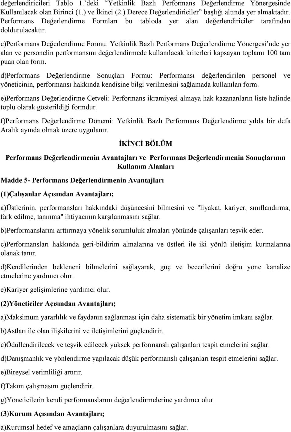 c)performans Değerlendirme Formu: Yetkinlik Bazlı Performans Değerlendirme Yönergesi nde yer alan ve personelin performansını değerlendirmede kullanılacak kriterleri kapsayan toplamı 100 tam puan