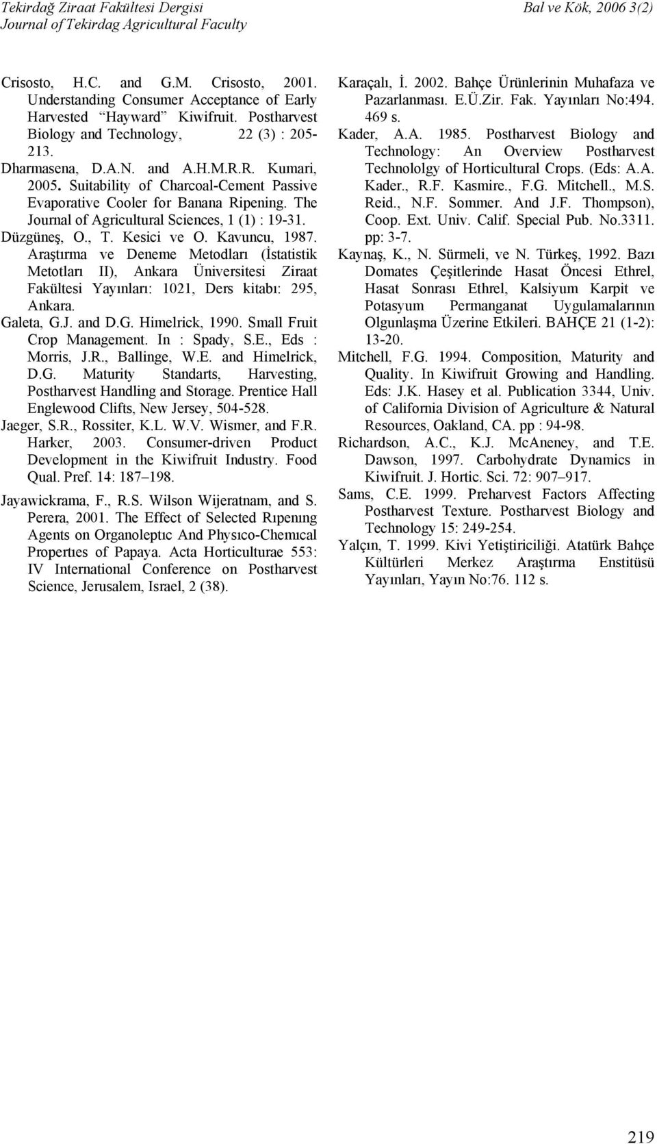 Araştırma ve Deneme Metodları (İstatistik Metotları II), Ankara Üniversitesi Ziraat Fakültesi Yayınları: 1021, Ders kitabı: 295, Ankara. Galeta, G.J. and D.G. Himelrick, 1990.