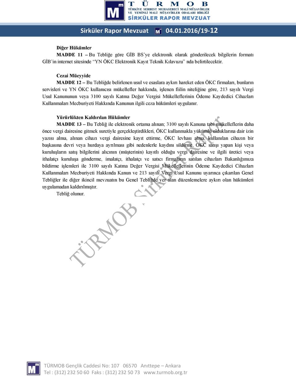 Cezai Müeyyide MADDE 12 Bu Tebliğde belirlenen usul ve esaslara aykırı hareket eden ÖKC firmaları, bunların servisleri ve YN ÖKC kullanıcısı mükellefler hakkında, işlenen fiilin niteliğine göre, 213