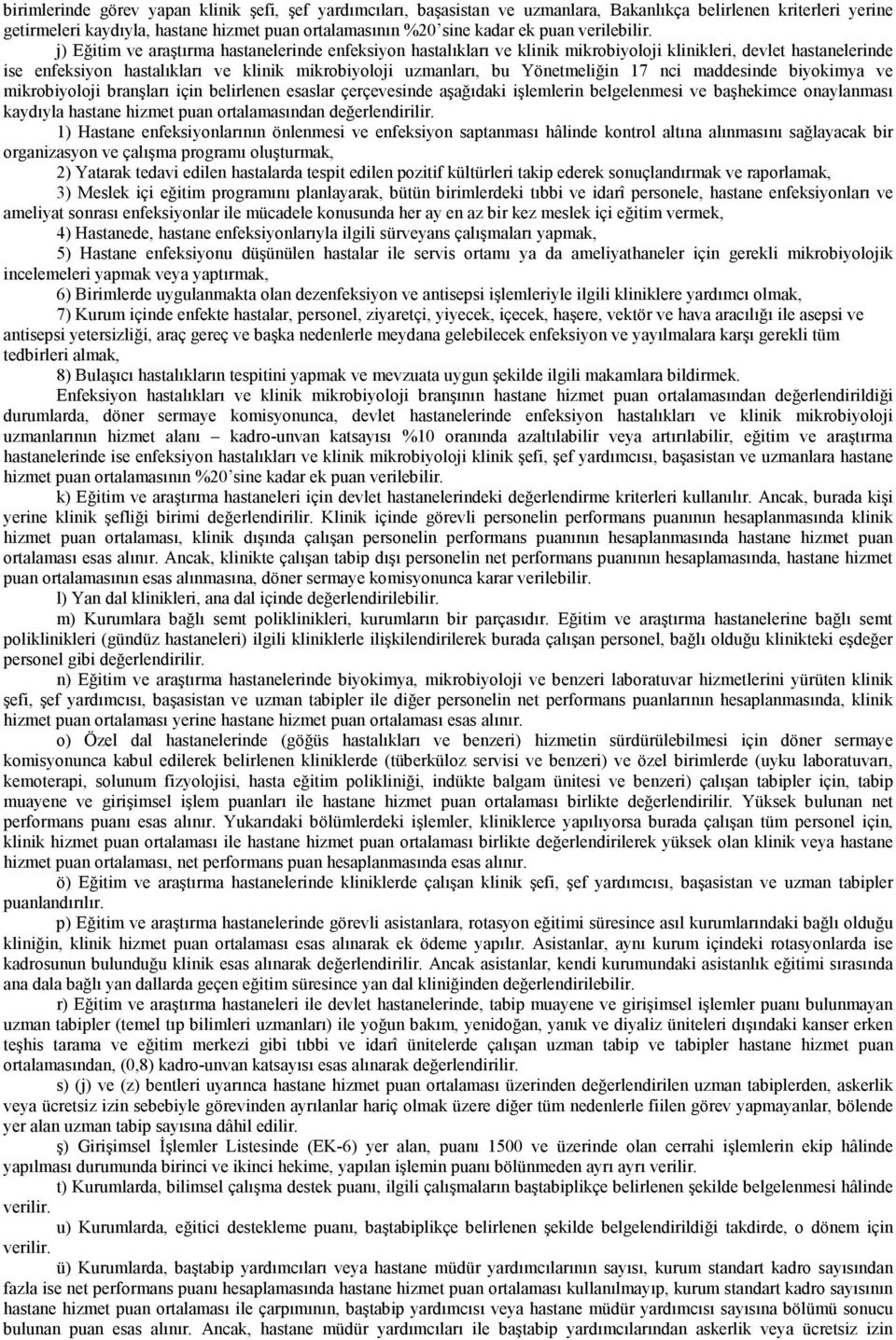 j) Eğitim ve araştırma hastanelerinde enfeksiyon hastalıkları ve klinik mikrobiyoloji klinikleri, devlet hastanelerinde ise enfeksiyon hastalıkları ve klinik mikrobiyoloji uzmanları, bu Yönetmeliğin