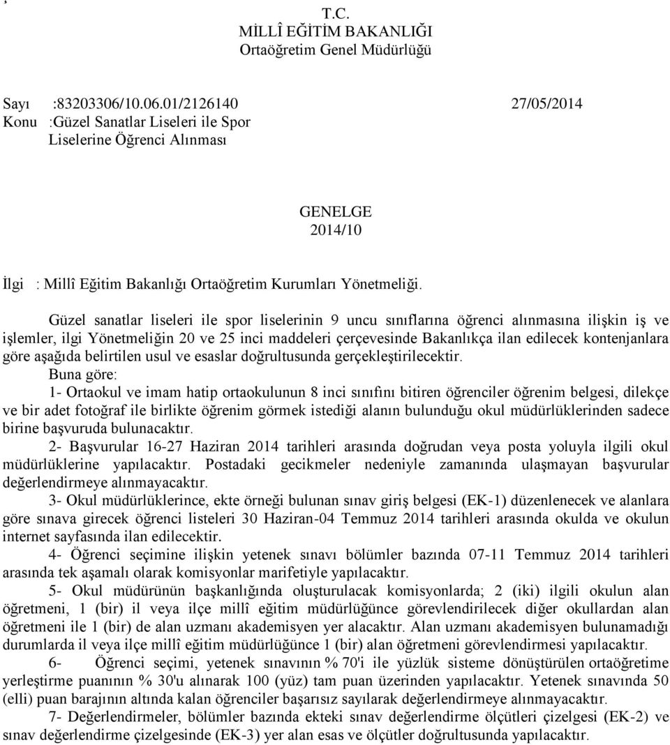 Güzel sanatlar liseleri ile spor liselerinin 9 uncu sınıflarına öğrenci alınmasına ilişkin iş ve işlemler, ilgi Yönetmeliğin 20 ve 25 inci maddeleri çerçevesinde Bakanlıkça ilan edilecek