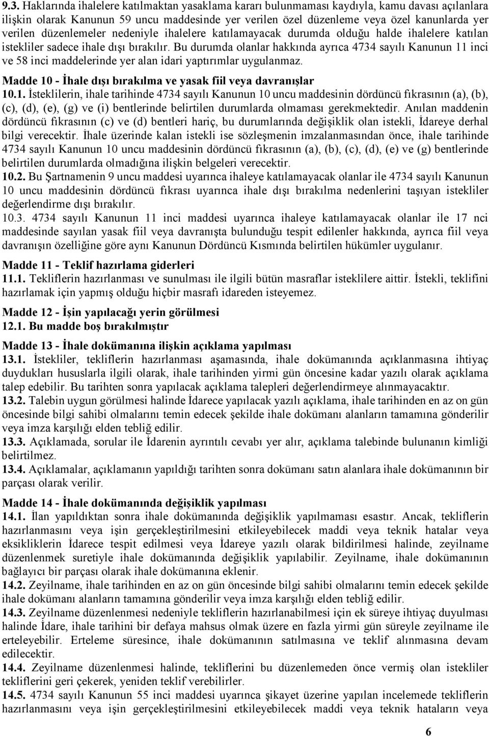 Bu durumda olanlar hakkında ayrıca 4734 sayılı Kanunun 11