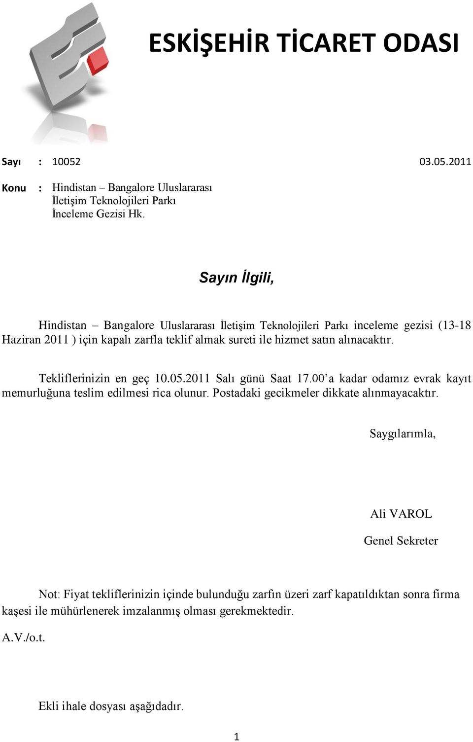 alınacaktır. Tekliflerinizin en geç 10.05.2011 Salı günü Saat 17.00 a kadar odamız evrak kayıt memurluğuna teslim edilmesi rica olunur.