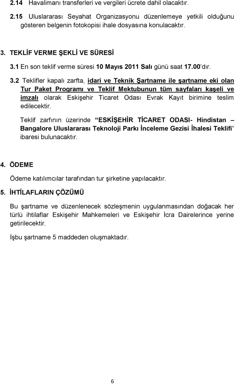 1 En son teklif verme süresi 10 Mayıs 2011 Salı günü saat 17.00 dır. 3.