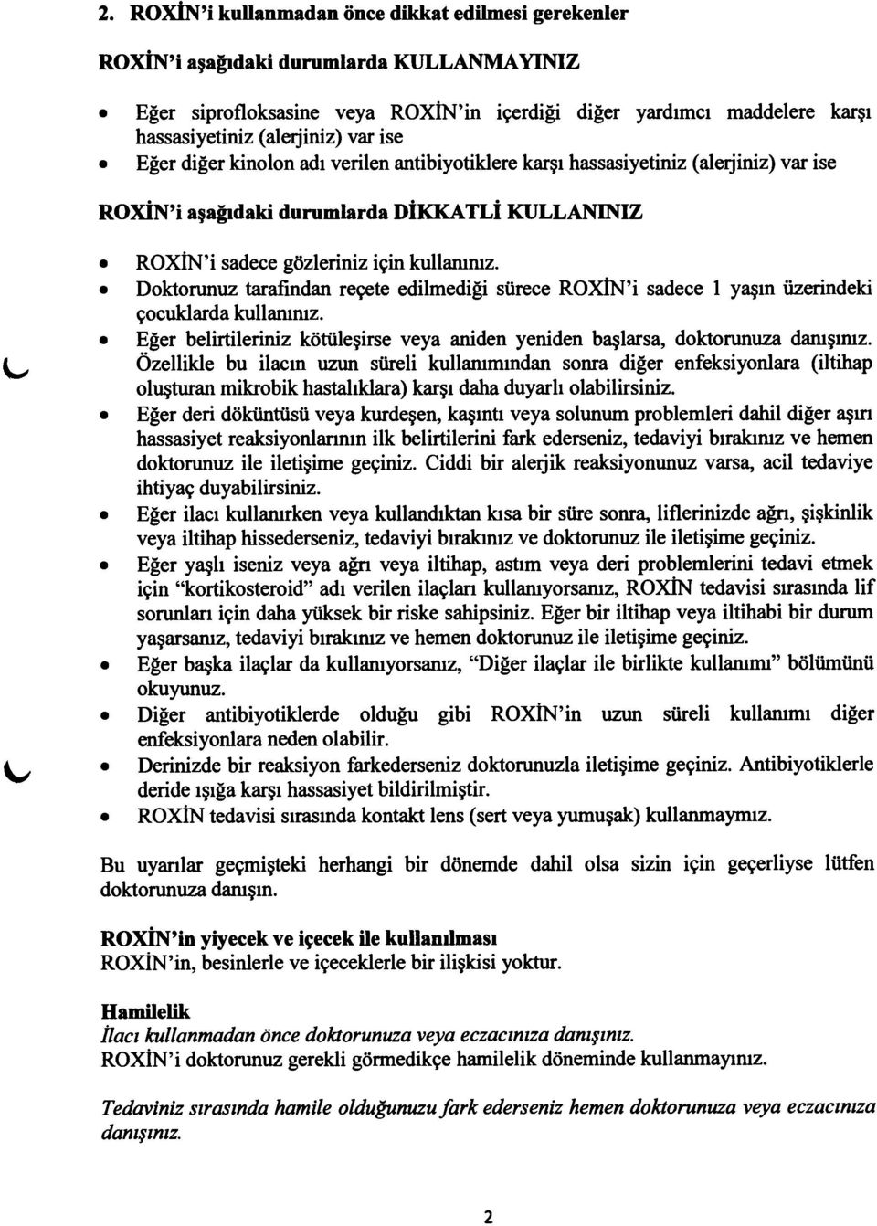 ROxiN' i agafirdaki durumlarda oitg<lrl,i KLLANINIZ o ROXiN'i sadece gdzleljrnizigin kullamruz.