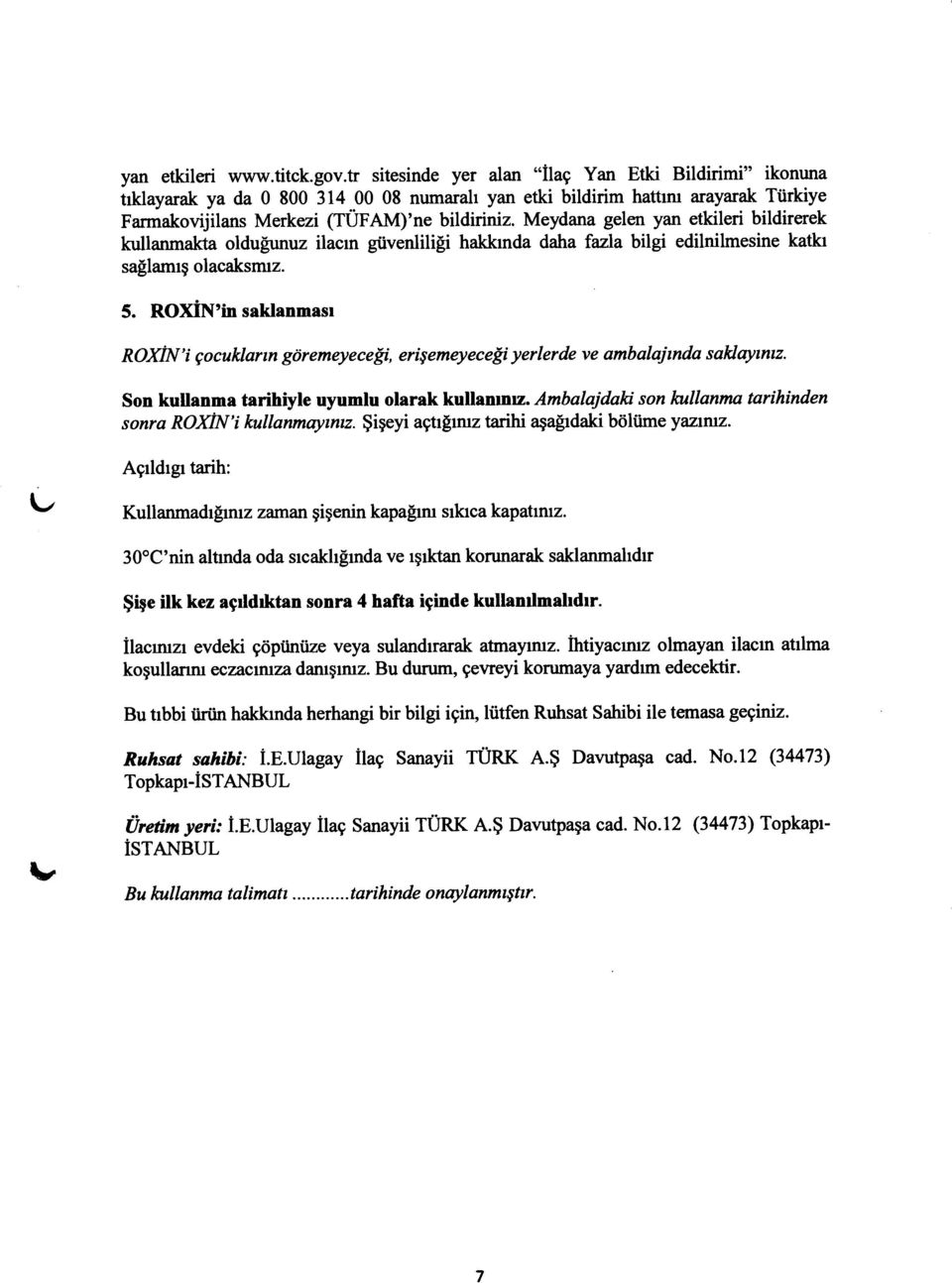 Meydana gelen yan etkileri bildirerek kullanmakta oldu[unuz ilacrn gtivenlili$ hakkrnda daha fazla bilgi edilnilmesine katkr sa[lamrg olacaksmz. 5.