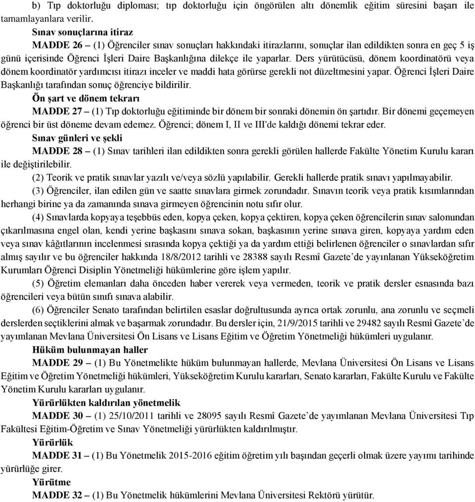 yaparlar. Ders yürütücüsü, dönem koordinatörü veya dönem koordinatör yardımcısı itirazı inceler ve maddi hata görürse gerekli not düzeltmesini yapar.