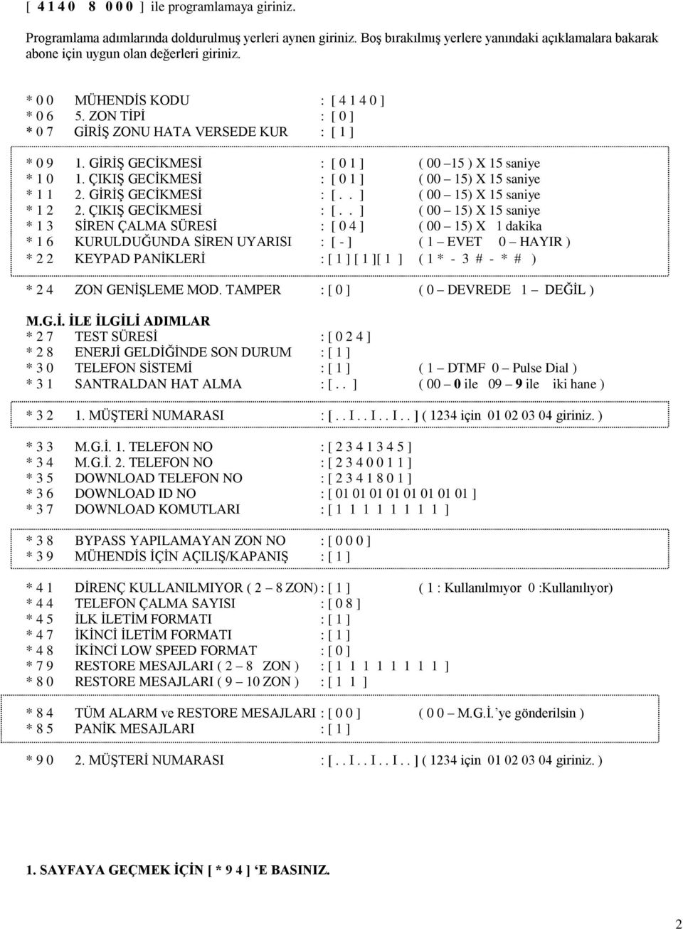 ÇIKIŞ GECİKMESİ : [ 0 1 ] ( 00 15) X 15 saniye * 1 1 2. GİRİŞ GECİKMESİ : [.. ] ( 00 15) X 15 saniye * 1 2 2. ÇIKIŞ GECİKMESİ : [.