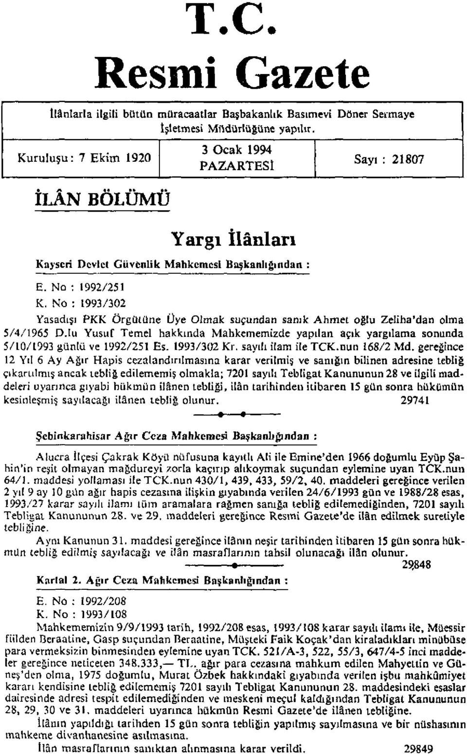 No : 1993/302 Yasadışı PKK Örgütüne Üye Olmak suçundan sanık Ahmet oğlu Zeliha'dan olma 5/4/1965 D.Iu Yusuf Temel hakkında Mahkememizde yapılan açık yargılama sonunda 5/10/1993 günlü ve 1992/251 Es.