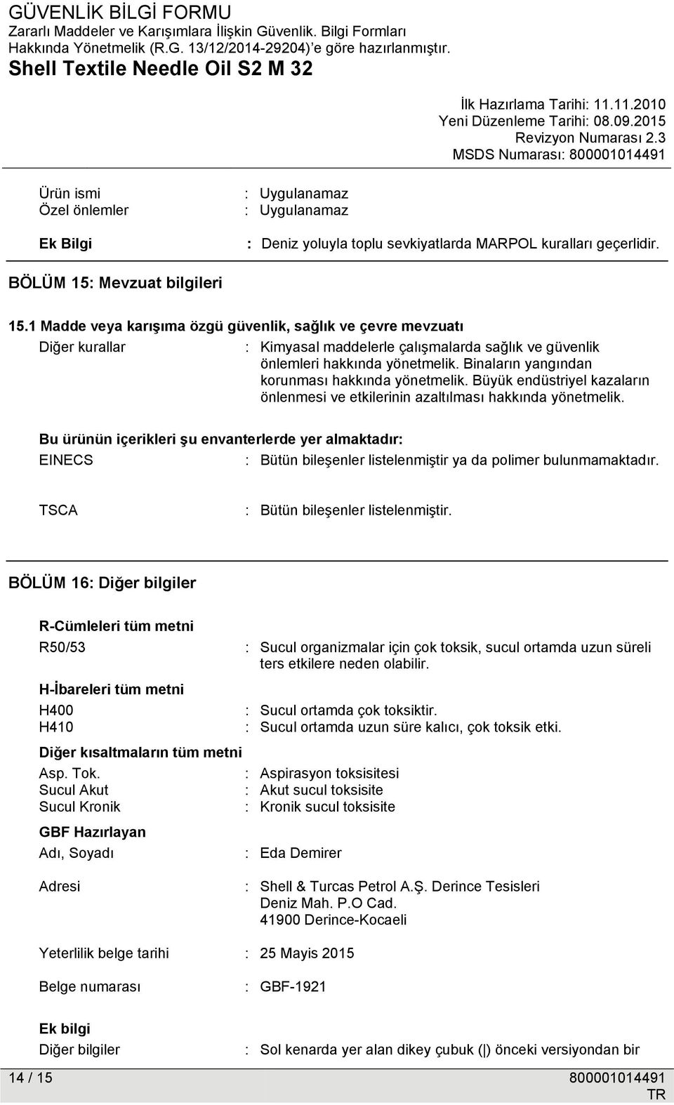 Binaların yangından korunması hakkında yönetmelik. Büyük endüstriyel kazaların önlenmesi ve etkilerinin azaltılması hakkında yönetmelik.