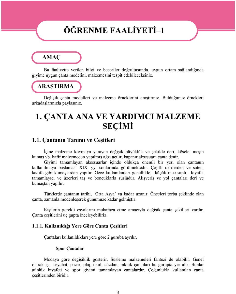 ÇANTA ANA VE YARDIMCI MALZEME SEÇİMİ 1.1. Çantanın Tanımı ve Çeşitleri İçine malzeme koymaya yarayan değişik büyüklük ve şekilde deri, kösele, meşin kumaş vb.