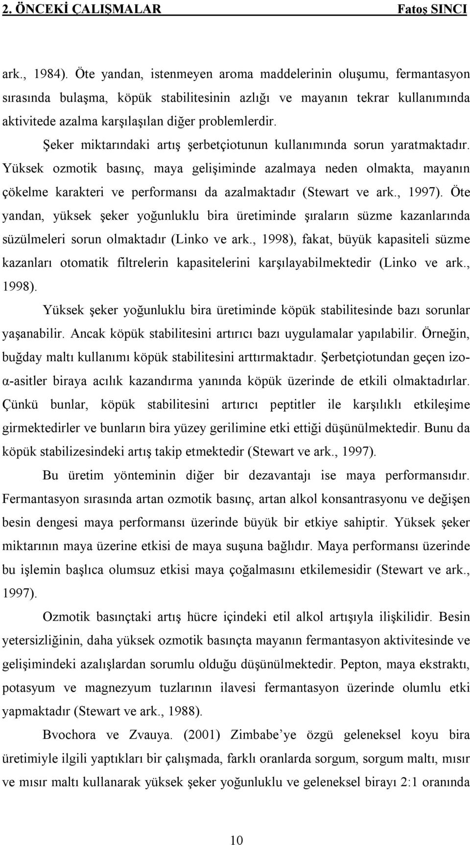 Şeker miktarındaki artış şerbetçiotunun kullanımında sorun yaratmaktadır.