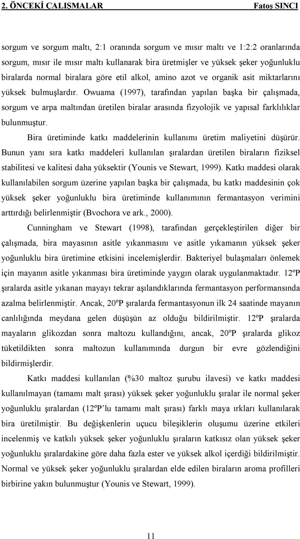 Owuama (1997), tarafından yapılan başka bir çalışmada, sorgum ve arpa maltından üretilen biralar arasında fizyolojik ve yapısal farklılıklar bulunmuştur.