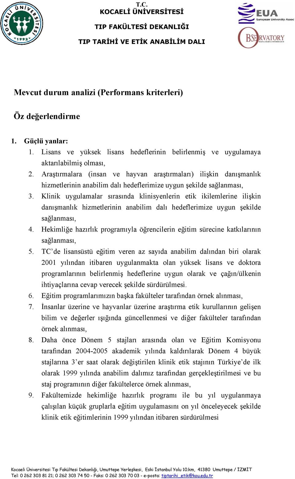 Klinik uygulamalar sırasında klinisyenlerin etik ikilemlerine ilişkin danışmanlık hizmetlerinin anabilim dalı hedeflerimize uygun şekilde sağlanması, 4.