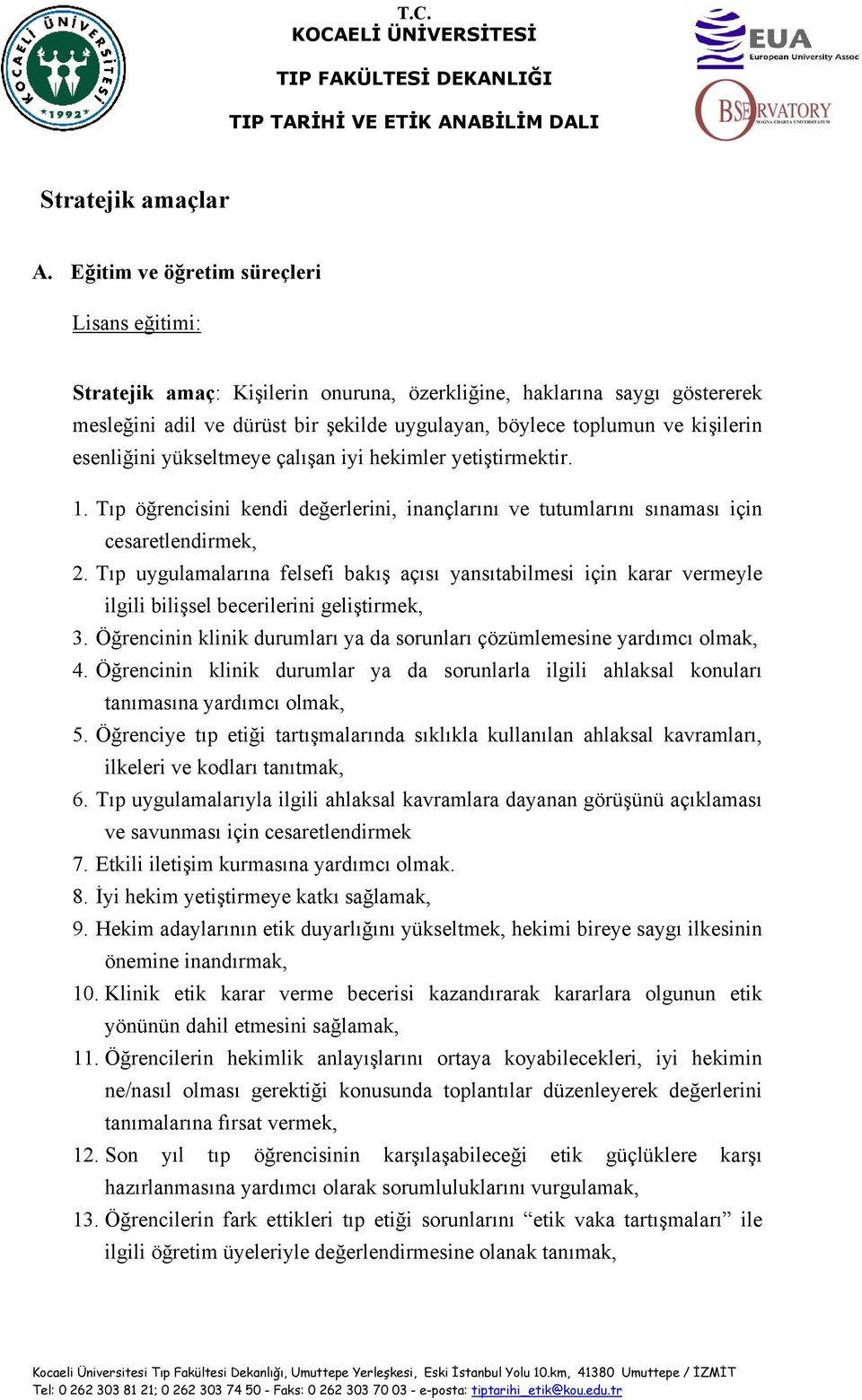 esenliğini yükseltmeye çalışan iyi hekimler yetiştirmektir. 1. Tıp öğrencisini kendi değerlerini, inançlarını ve tutumlarını sınaması için cesaretlendirmek, 2.