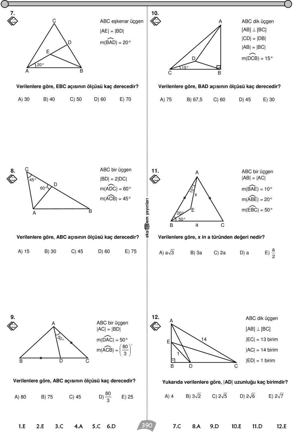 ) 1 ) 0 ) ) 0 ) 7 bir üçgen = m() = 0 m() = 11 0 0 10 x a bir üçgen = m() = 10 m() = 0 m() = 0 Verilenlere göre, x in a türünden değeri nedir?