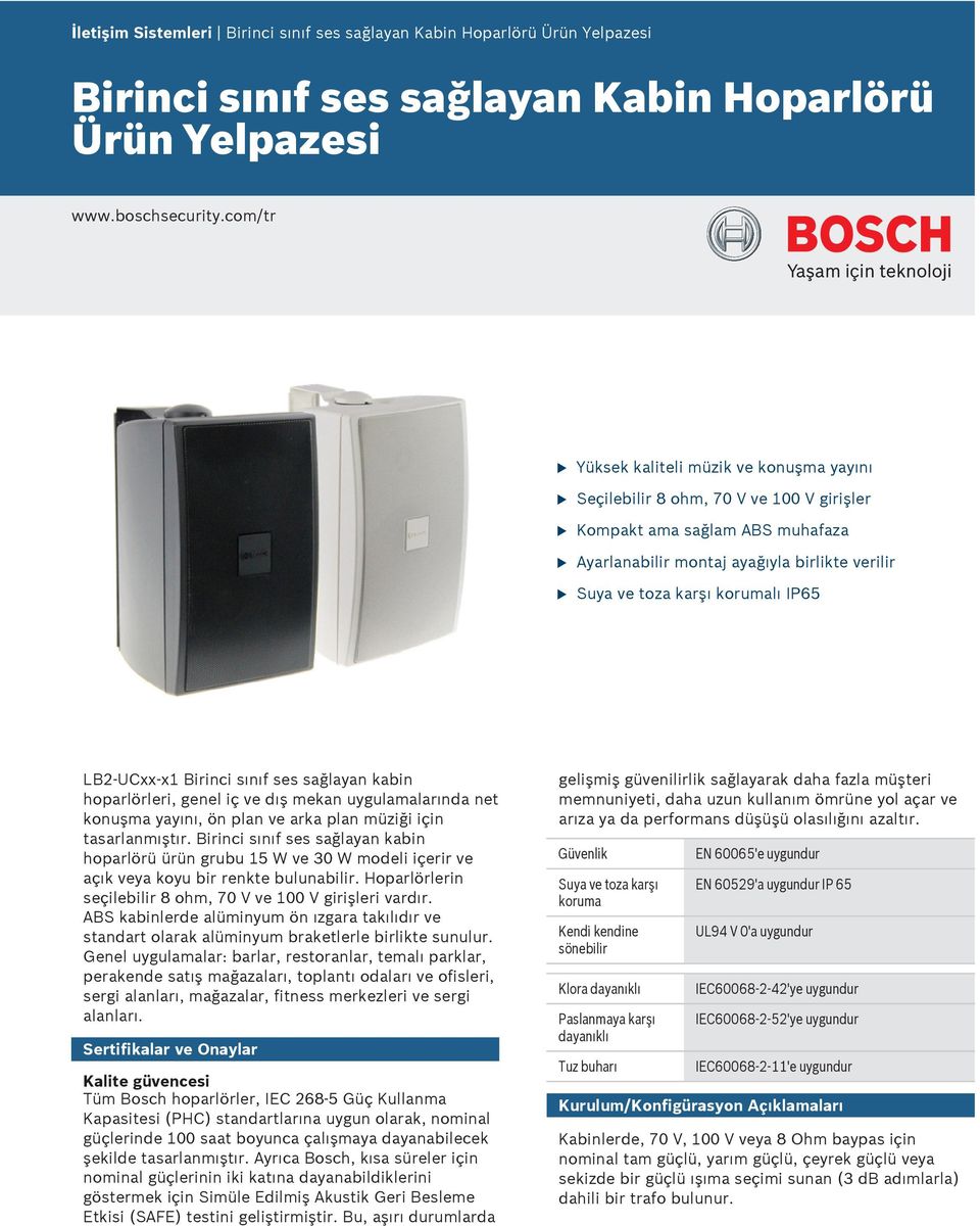 LB2-Uxx-x Birinci sınıf ses sağlayan kabin hoparlörleri, genel iç ve dış mekan yglamalarında net konşma yayını, ön plan ve arka plan müziği için tasarlanmıştır.