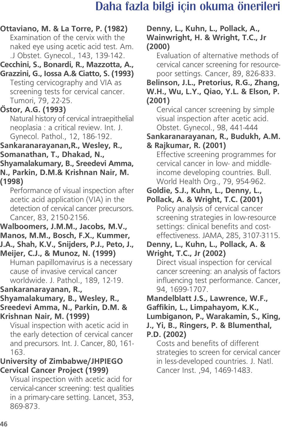 Int. J. Gynecol. Pathol., 12, 186-192. Sankaranarayanan,R., Wesley, R., Somanathan, T., Dhakad, N., Shyamalakumary, B., Sreedevi Amma, N., Parkin, D.M.& Krishnan Nair, M.