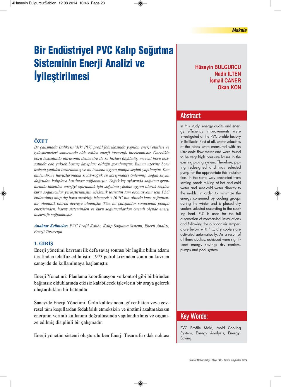 profil fabrikasında yapılan enerji etütleri ve iyileştirmeleri sonucunda elde edilen enerji tasarrufu incelenmiştir.