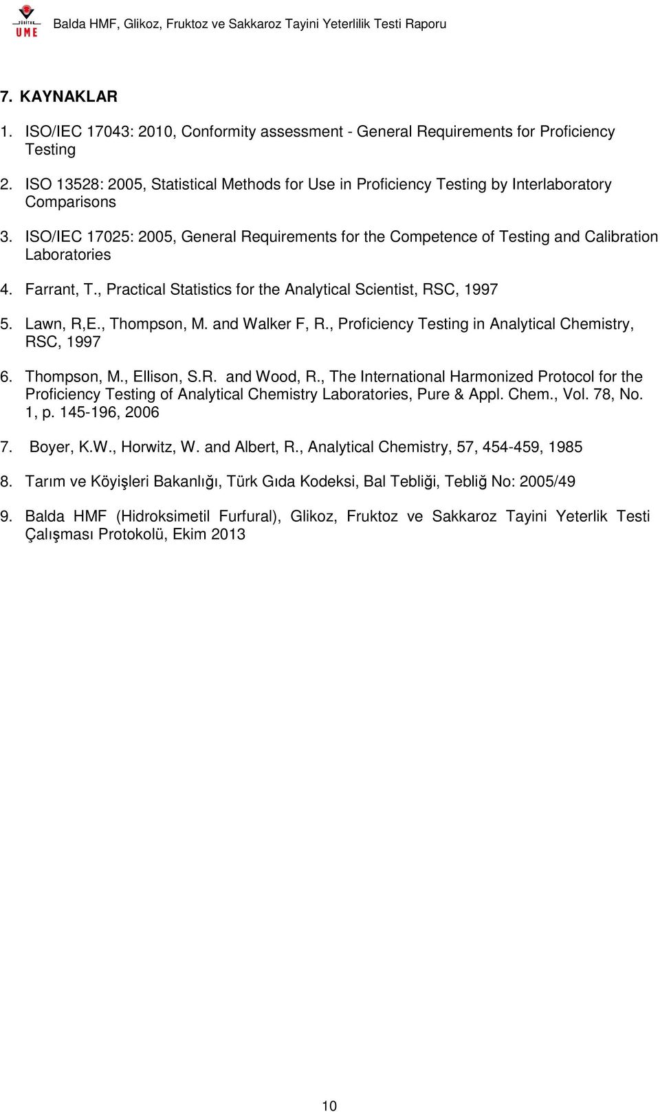 ISO/IEC 17025: 2005, General Requirements for the Competence of Testing and Calibration Laboratories 4. Farrant, T., Practical Statistics for the Analytical Scientist, RSC, 1997 5. Lawn, R,E.