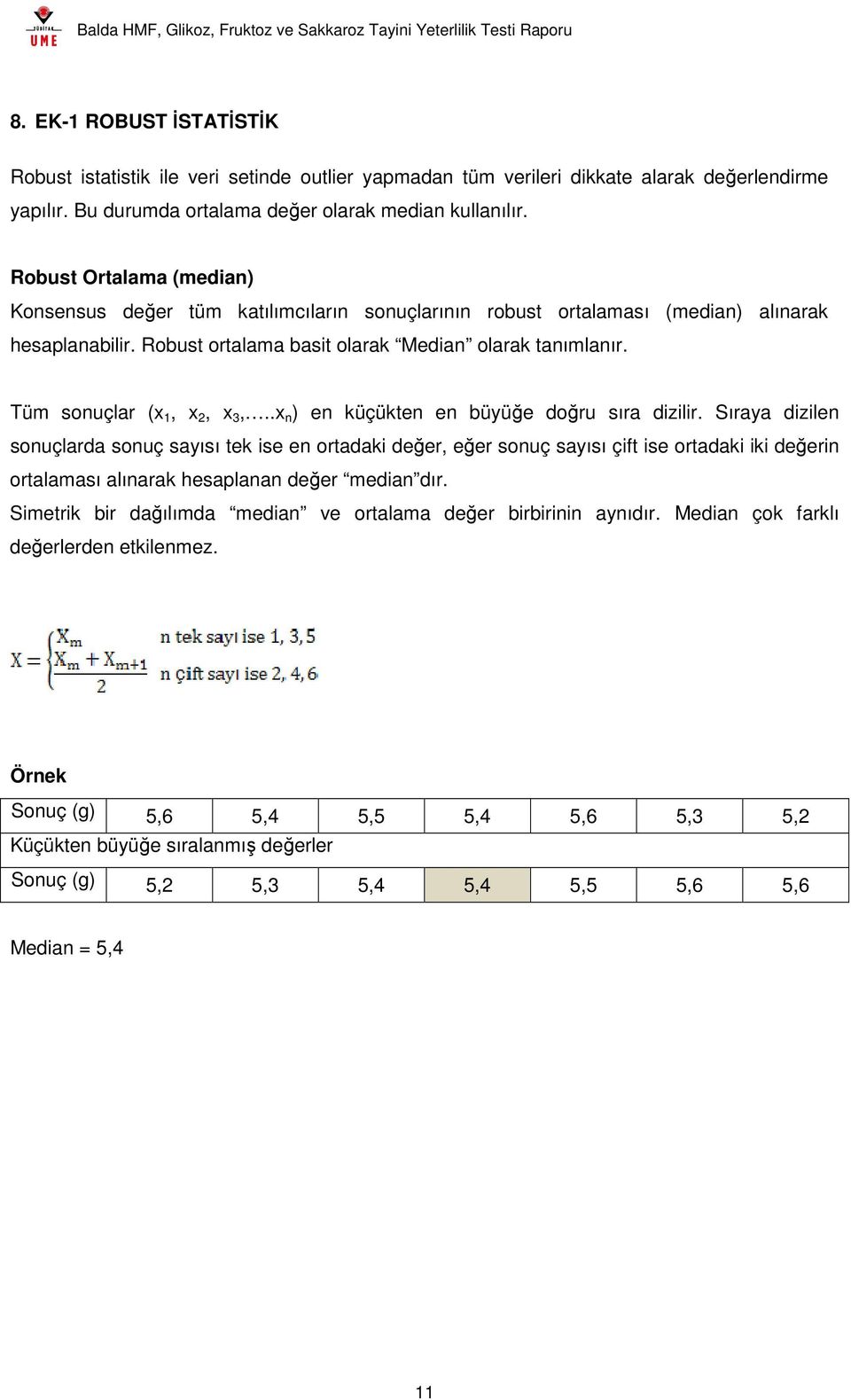 Tüm sonuçlar (x 1, x 2, x 3,..x n ) en küçükten en büyüğe doğru sıra dizilir.