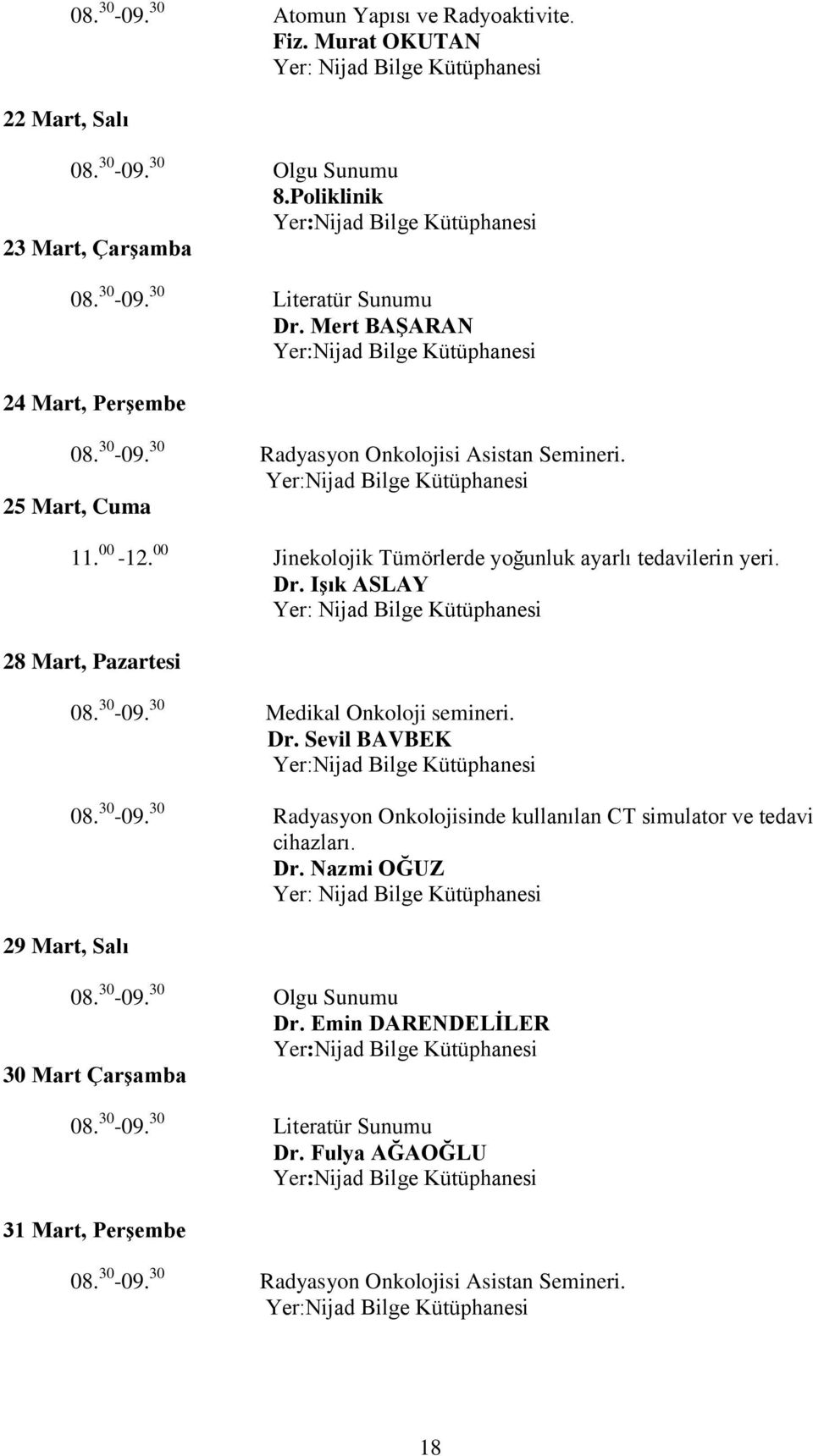 Dr. IĢık ASLAY 28 Mart, Pazartesi 29 Mart, Salı Dr. Sevil BAVBEK 08. 30-09.