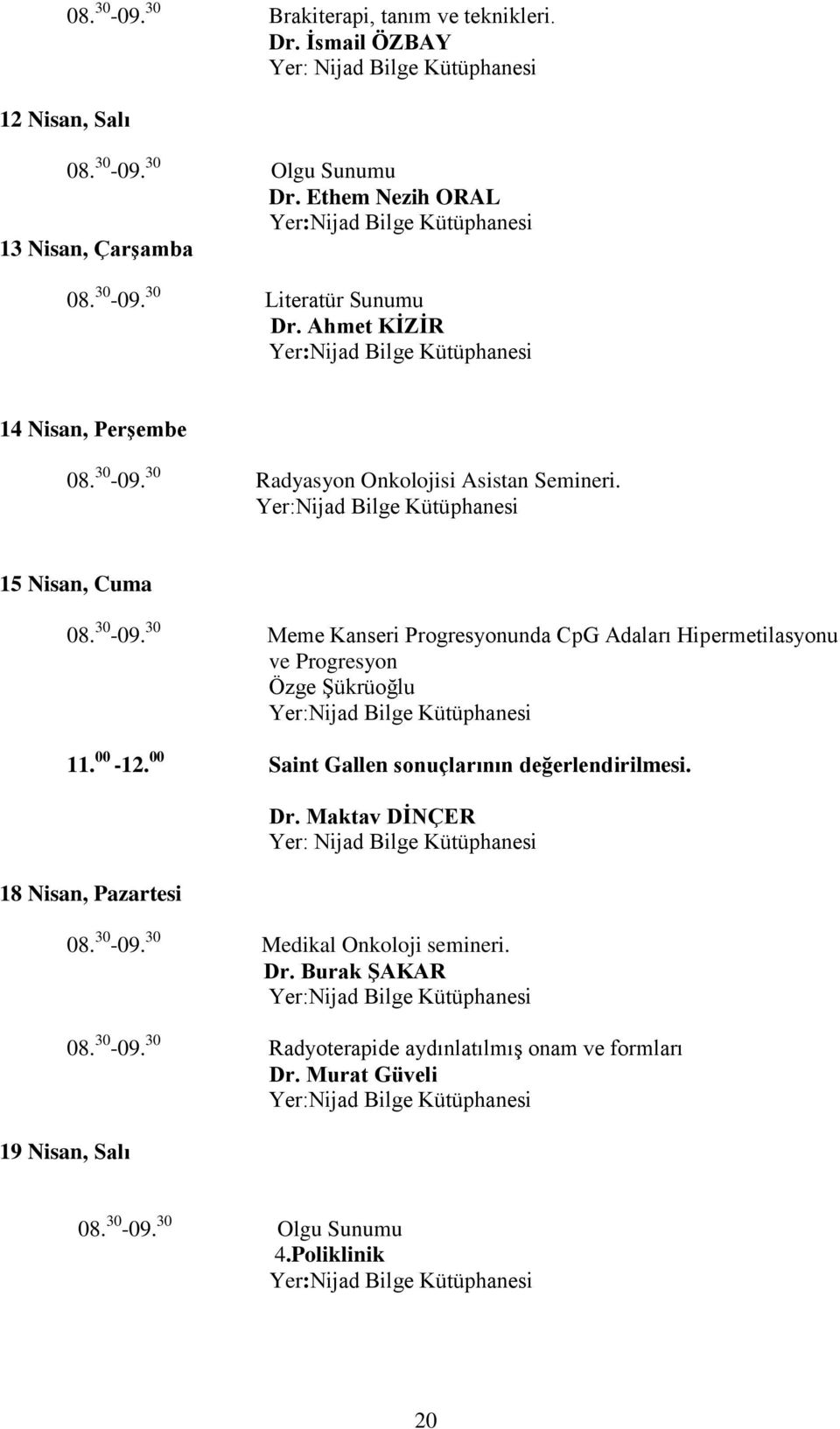 30 Meme Kanseri Progresyonunda CpG Adaları Hipermetilasyonu ve Progresyon Özge Şükrüoğlu 11. 00-12.