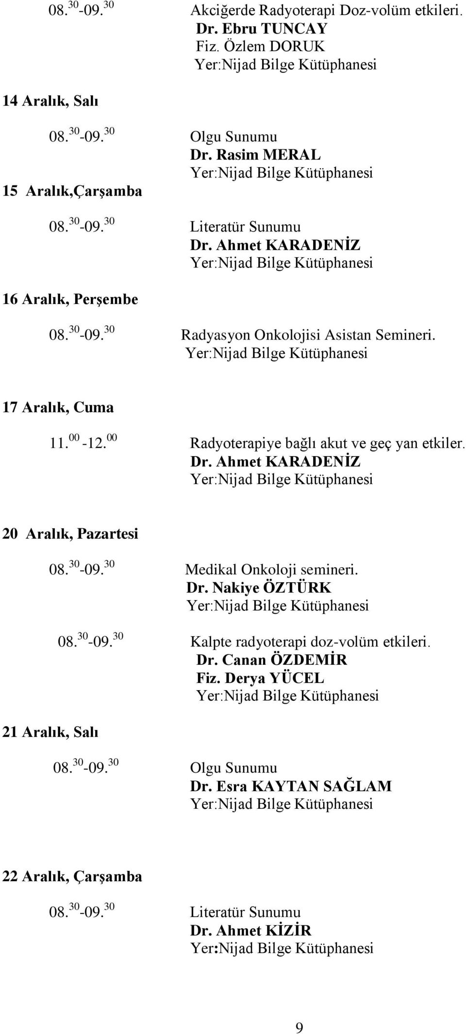 00 Radyoterapiye bağlı akut ve geç yan etkiler. Dr. Ahmet KARADENĠZ 20 Aralık, Pazartesi Dr.