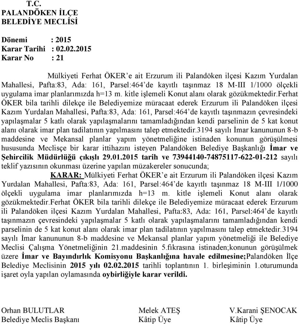 ferhat ÖKER bila tarihli dilekçe ile Belediyemize müracaat ederek Erzurum ili Palandöken ilçesi Kazım Yurdalan Mahallesi, Pafta:83, Ada: 161, Parsel:464 de kayıtlı taşınmazın çevresindeki