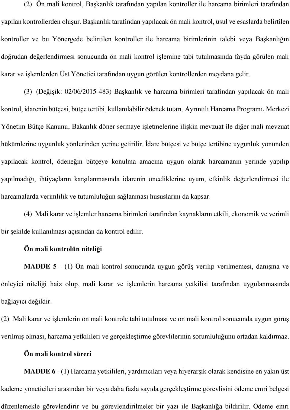 sonucunda ön mali kontrol işlemine tabi tutulmasında fayda görülen mali karar ve işlemlerden Üst Yönetici tarafından uygun görülen kontrollerden meydana gelir.