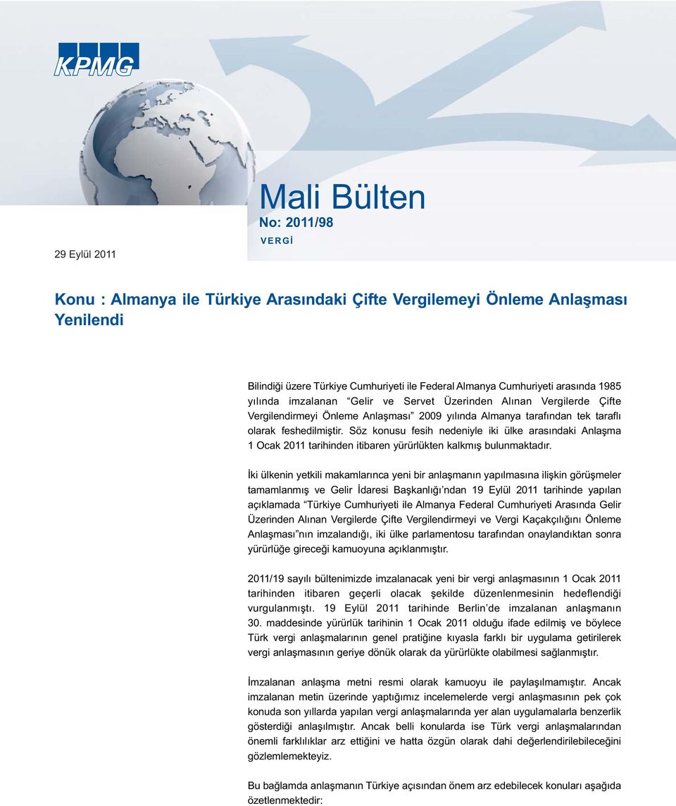 Söz konusu fesih nedeniyle iki ülke arasındaki Anlaşma 1 Ocak 2011 tarihinden itibaren yürürlükten kalkmış bulunmaktadır.