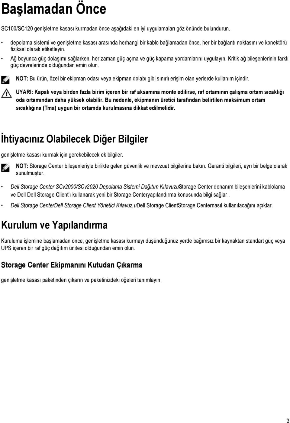 Ağ boyunca güç dolaşımı sağlarken, her zaman güç açma ve güç kapama yordamlarını uygulayın. Kritik ağ bileşenlerinin farklı güç devrelerinde olduğundan emin olun.