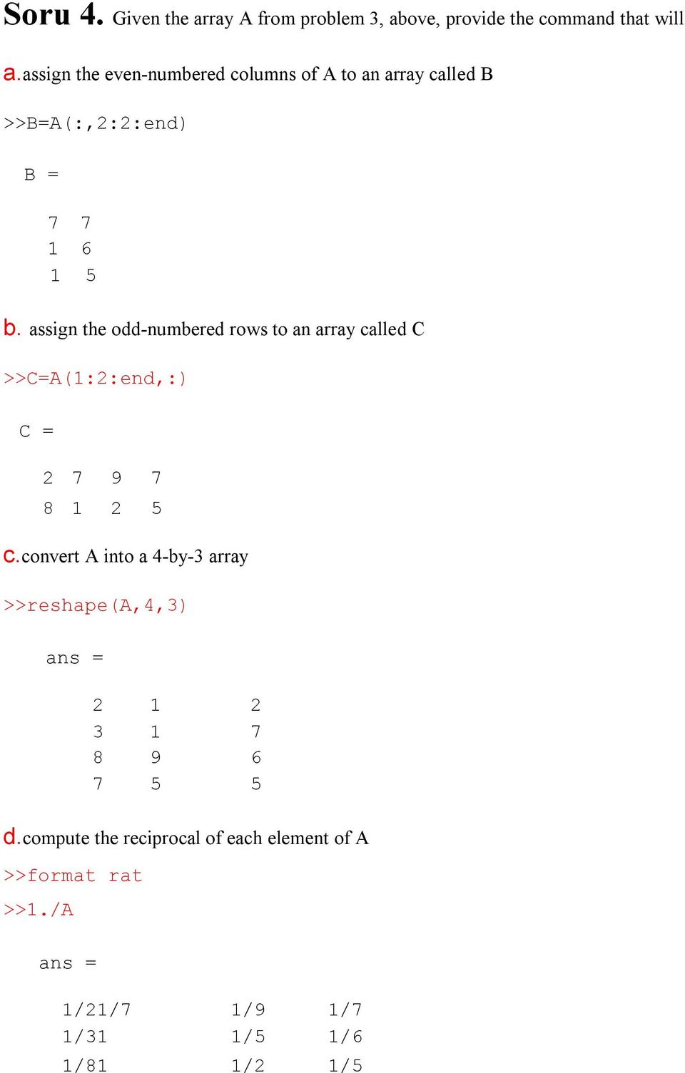 assign the odd-numbered rows to an array called C >>C=A(1:2:end,:) C = 2 7 9 7 8 1 2 5 c.