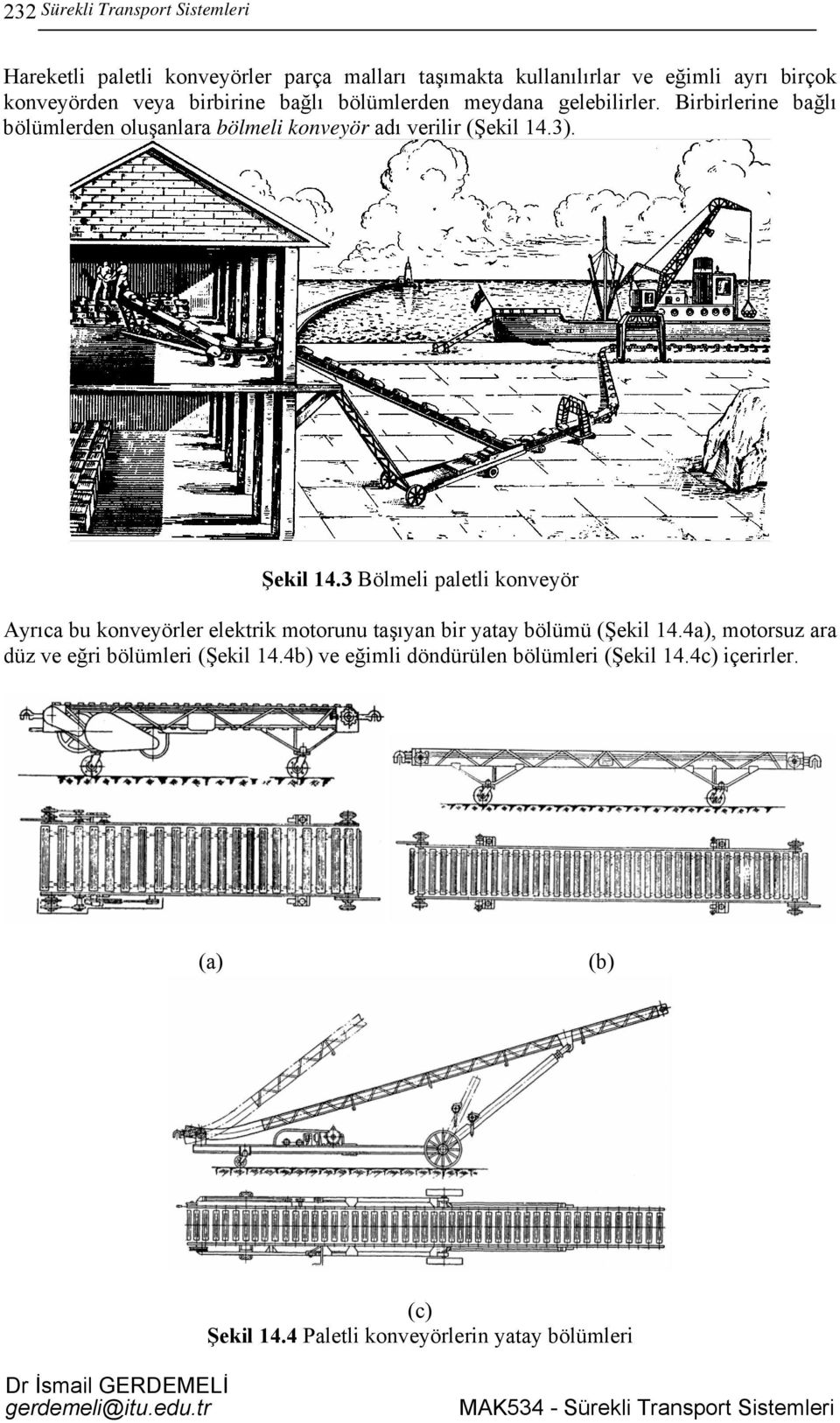Şekil 14.3 Bölmeli paletli konveyör Ayrıca bu konveyörler elektrik motorunu taşıyan bir yatay bölümü (Şekil 14.