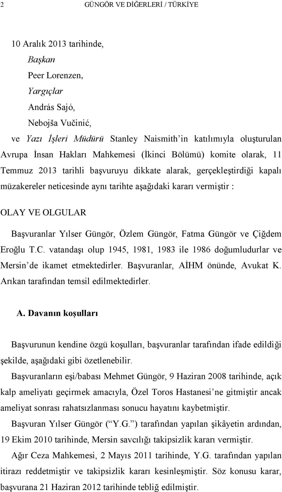 OLGULAR BaĢvuranlar Yılser Güngör, Özlem Güngör, Fatma Güngör ve Çiğdem Eroğlu T.C. vatandaģı olup 1945, 1981, 1983 ile 1986 doğumludurlar ve Mersin de ikamet etmektedirler.