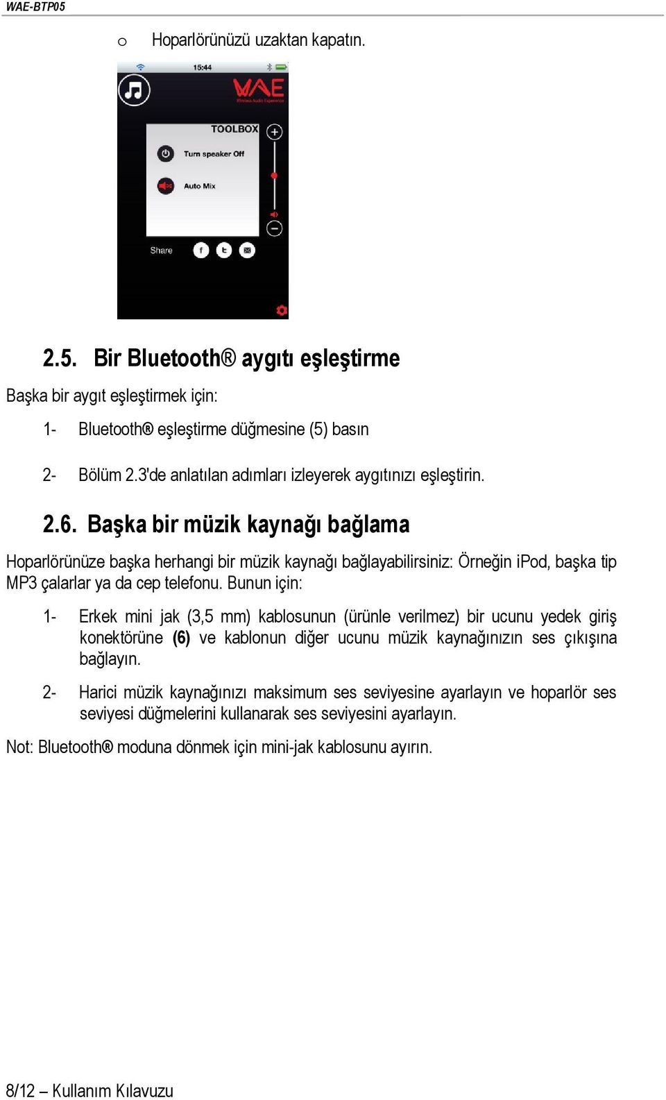 Başka bir müzik kaynağı bağlama Hoparlörünüze başka herhangi bir müzik kaynağı bağlayabilirsiniz: Örneğin ipod, başka tip MP3 çalarlar ya da cep telefonu.