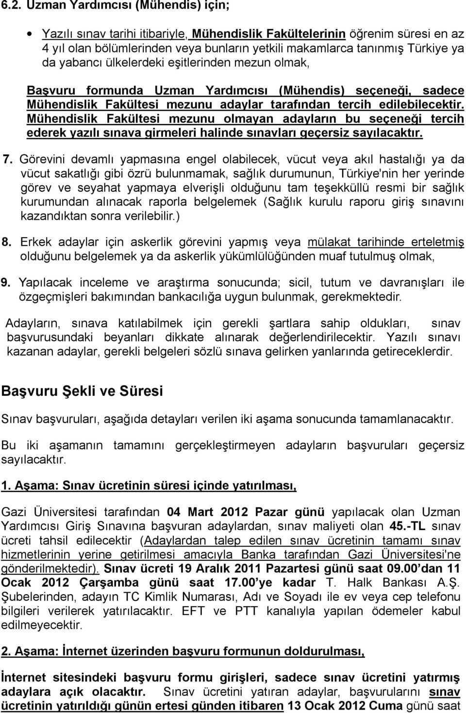 Mühendislik Fakültesi mezunu olmayan adayların bu seçeneği tercih ederek yazılı sınava girmeleri halinde sınavları geçersiz sayılacaktır. 7.