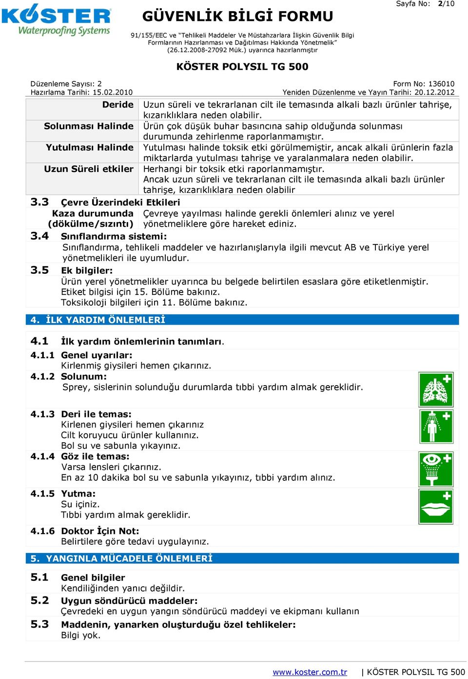 Yutulması Halinde Yutulması halinde toksik etki görülmemiştir, ancak alkali ürünlerin fazla miktarlarda yutulması tahrişe ve yaralanmalara neden olabilir.