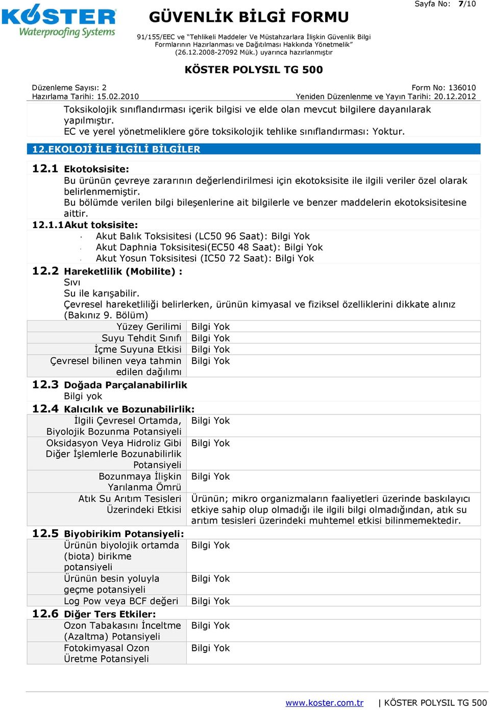 Bu bölümde verilen bilgi bileşenlerine ait bilgilerle ve benzer maddelerin ekotoksisitesine aittir. 12