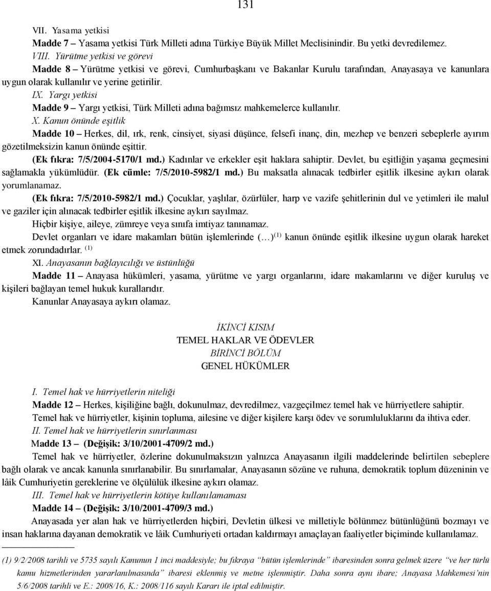 Yargı yetkisi Madde 9 Yargı yetkisi, Türk Milleti adına bağımsız mahkemelerce kullanılır. X.