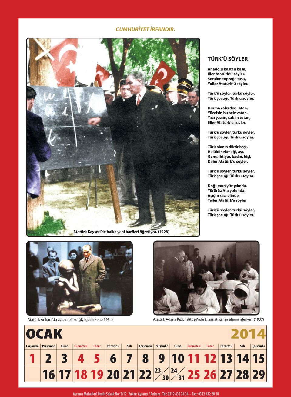 Genç, ihtiyar, kadın, kişi, Diller Atatürk ü söyler. Türk ü söyler, türkü söyler, Türk çocuğu Türk ü söyler. Doğumun yüz yılında, Yürürüz Ata yolunda.