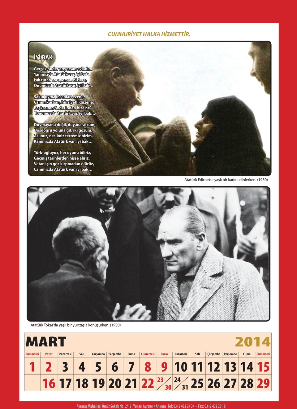 Konumuzda Atatürk var, iyi bak Duymayana değil, duyana sözüm, Dosdoğru yoluna git, iki gözüm.