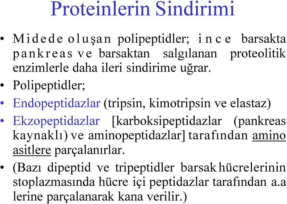 Polipeptidler; Endopeptidazlar (tripsin, kimotripsin ve elastaz) Ekzopeptidazlar [karboksipeptidazlar (pankreas kaynaklı)
