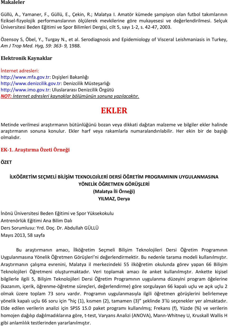 Selçuk Üniversitesi Beden Eğitimi ve Spor Bilimleri Dergisi, cilt 5, sayı 1-2, s. 42-47, 2003. Özensoy S, Öbel, Y., Turgay N., et al.