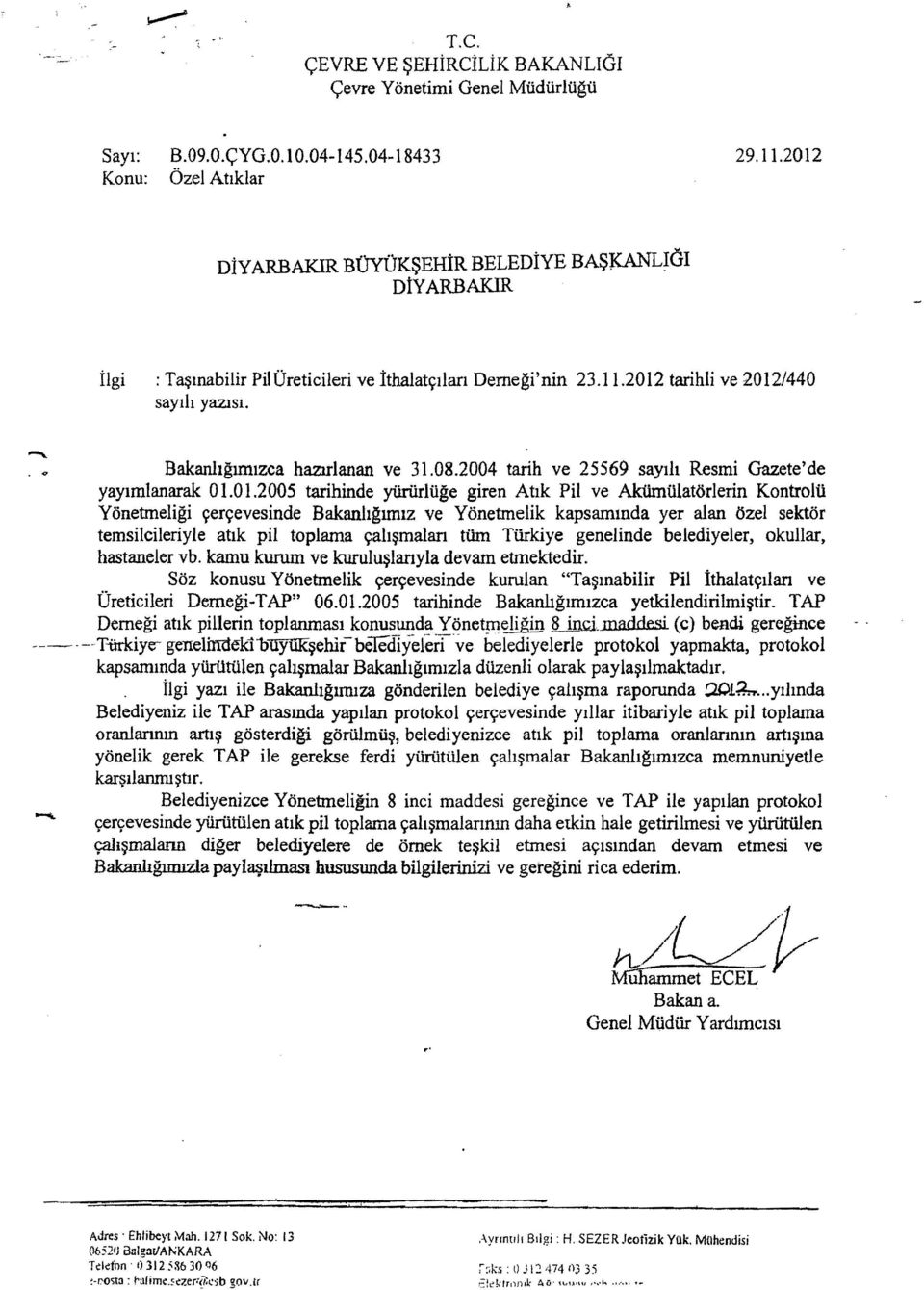 . " Bakanhgmllzca hamlanan ve 31.08.2004 tarih ve 25569 saylh Resmi Gazete'de yaylmlanarak 01.