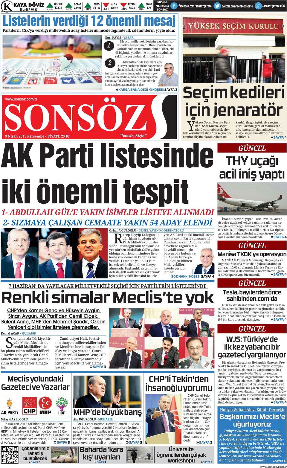 Çiçek, Bülent Arınç, MHP den Mehmet Şandır, Özcan Yeniçeri gibi isimler listelere giremediler. Syük Millet Meclisinde Milletvekili seçiminde partile- lar. - - için yeni Meclis te yer alamayacak.