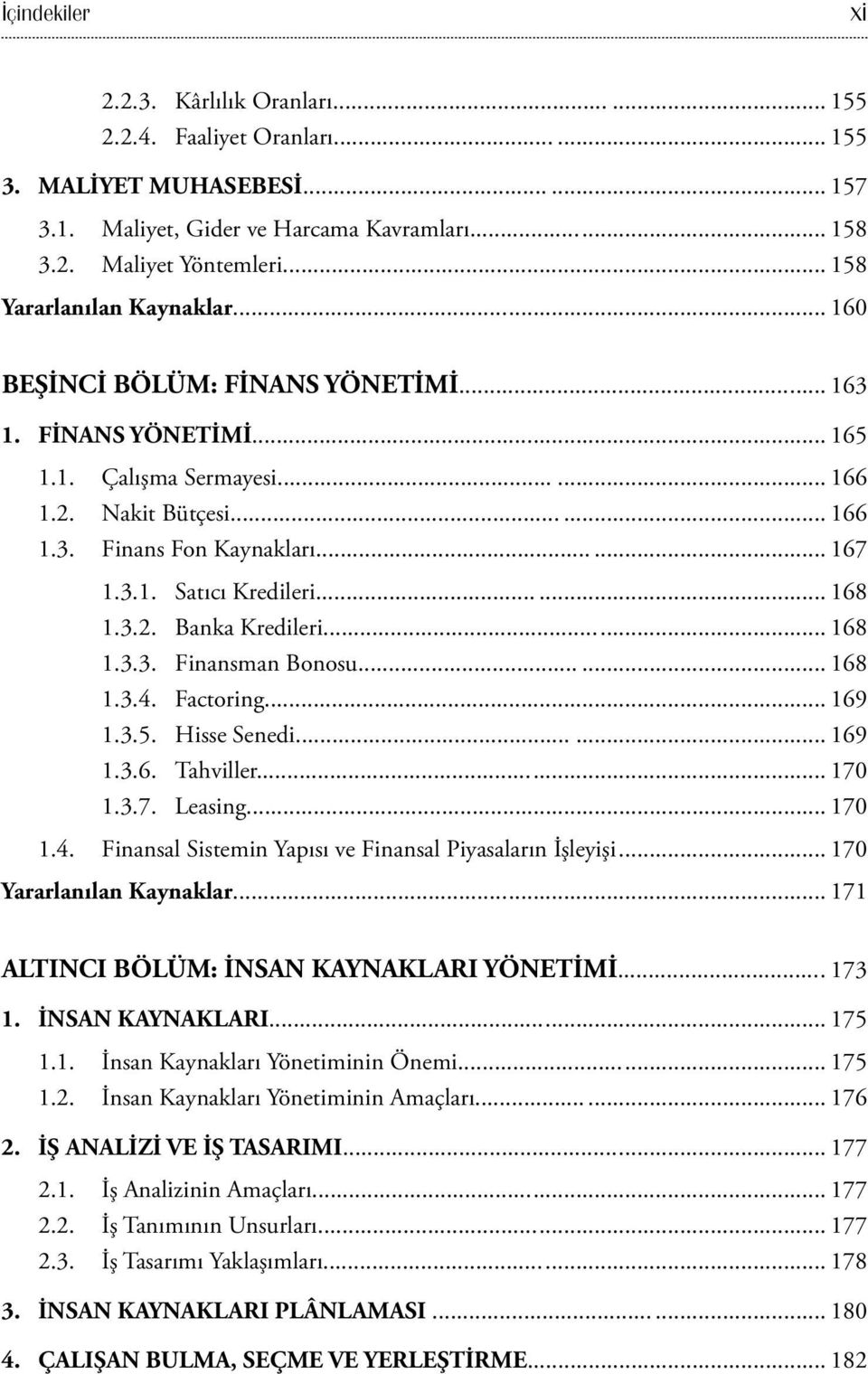 .. 168 1.3.2. Banka Kredileri... 168 1.3.3. Finansman Bonosu... 168 1.3.4. Factoring... 169 1.3.5. Hisse Senedi... 169 1.3.6. Tahviller... 170 1.3.7. Leasing... 170 1.4. Finansal Sistemin Yapısı ve Finansal Piyasaların İşleyişi.