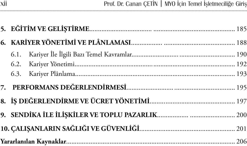 .. 192 6.3. Kariyer Plânlama... 193 7. PERFORMANS DEĞERLENDİRMESİ... 195 8. İŞ DEĞERLENDİRME VE ÜCRET YÖNETİMİ.